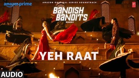 Bandish Bandits S2: Yeh Raat (Audio) | Ritwik, Shreya | Asees Kaur, Akashdeep Sengupta, Ana, Shubham