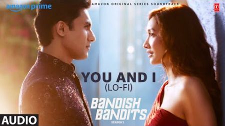 Bandish Bandits S2: You and I (Lo-Fi) (Audio) | Ritwik, Shreya | Souumil Shringarpure, Jhalli