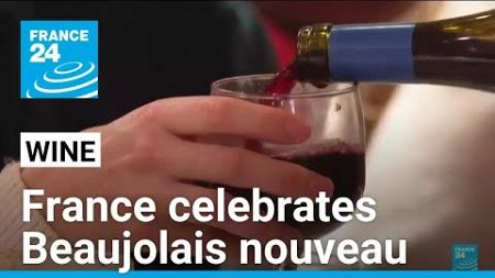 France celebrates uncorking Beaujolais nouveau • FRANCE 24 English