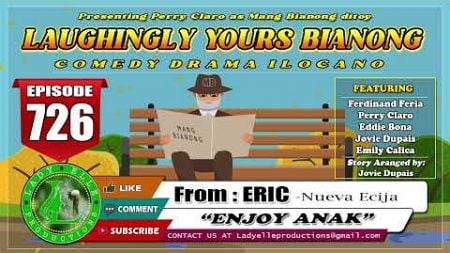 LAUGHINGLY YOURS BIANONG #726 - ENJOY ANAK | ERIC | LADY ELLE PRODUCTIONS | ILOCANO DRAMA