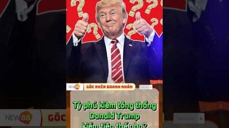 Tỷ phú kiêm tổng thống Donald Trump kiếm tiền thế nào? #marketing #trump #crypto #chungkhoan #shorts