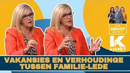 Vakansies en verhoudinge tussen familie-lede | Heléne Vermaak | 22 November 2024