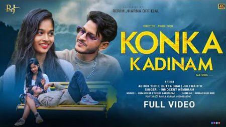 KONKA KADINAM | FULL VIDEO | NEW SANTHALI SAD SONG | ASHOK TUDU , JULI , DUTTA BHAI | HEMBROM STUDIO