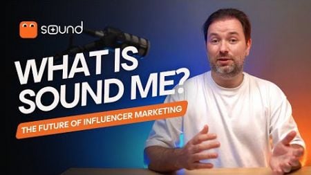 SOUND ME Explained | THE FUTURE of INFLUENCER MARKETING