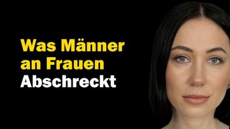 Was einen Mann an einer Frau am meisten abschreckt. Psychologie