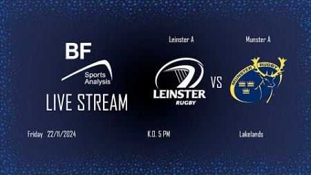 Leinster &#39;A&#39; v Munster &#39;A&#39;, &#39;A&#39; Interpro Championship, 5pm 22/11/24 streamed by BF Sports Analysis