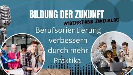 #46 Berufsorientierung verbessern durch mehr Praktika - Schule und Praktikum - Bildung der Zukunft