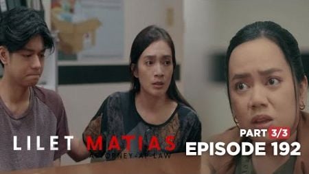 Lilet Matias, Attorney-At-Law: New details emerge in Lilet&#39;s case! (Episode 192 - Part 3/3)