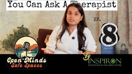 Ask a Therapist - Open Minds Safe Spaces | Ep. 8| Inspiron Psychological Well-Being Centre