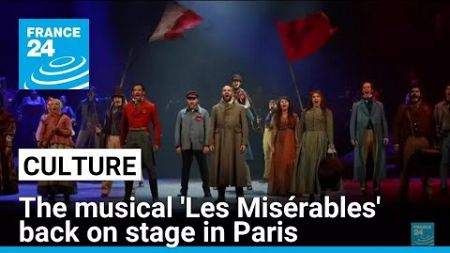 The classic musical &#39;Les Misérables&#39; back on stage in Paris • FRANCE 24 English