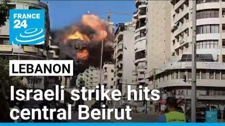 Middle East: Israeli strike hits central Beirut • FRANCE 24 English