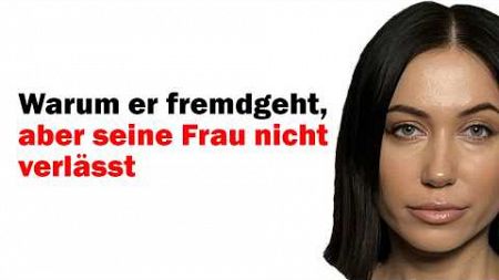 11 Gründe, warum ein Mann fremdgeht, aber seine Frau nicht verlässt. Psychologie der Beziehungen