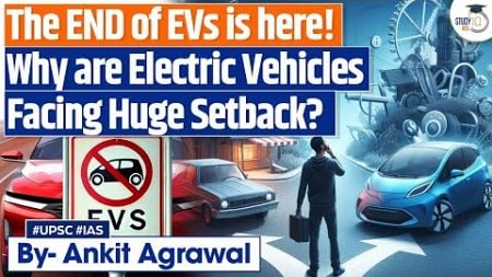 The end of EVs is here: Fact or fiction? | UPSC