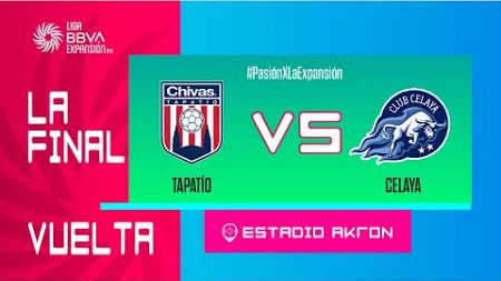 LIGUILLA DE EXPANSIÓN MX | TAPATÍO VS CELAYA | FINAL VUELTA