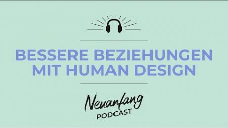 Bessere Beziehungen mit Human Design – Frieden in Partnerschaft, Freundschaft &amp; Co – Neuanfang #333