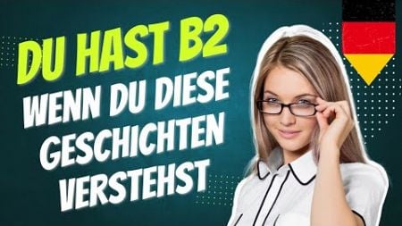 You have level B2 in German if you understand these stories | Bildung in der Gesellschaft