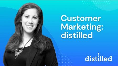 Customer Marketing: distilled