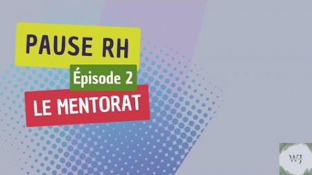 Pause RH / Épisode 2: l’importance du mentorat en milieu professionnel