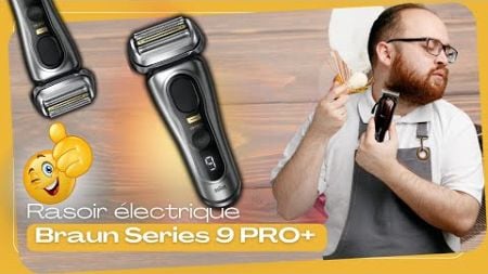 Braun Series 9 PRO+ : La Technologie au service de votre peau