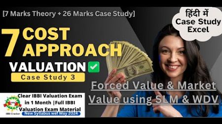 7.Cost App to Val-हिंदी I Excel I Case Study#3 I Forced Val v/s Market Val I WDV I SLM I IBBI क्रैकर