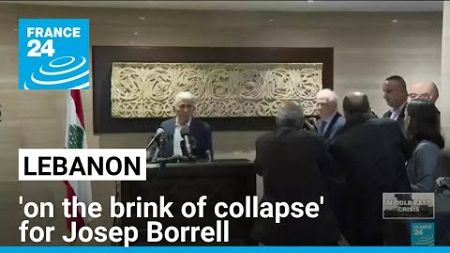 &#39;Lebanon is on the brink of collapse&#39;: Josep Borrell calls for an ‘immediate’ ceasefire