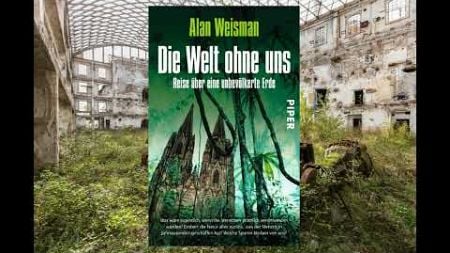 Alan Weisman - Die Welt ohne uns: Reise über eine unbevölkerte Erde (Hörbuch)