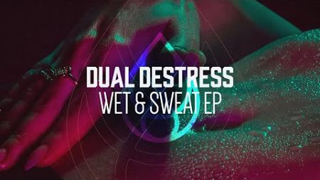 Dual DeStress - Wet &amp; Sweat (Original Mix)