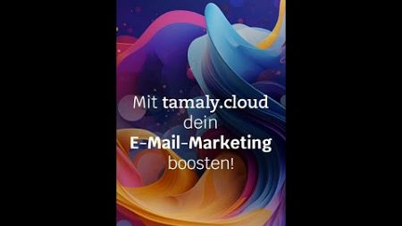 Mit tamaly.cloud dein E-Mail Marketing boosten!