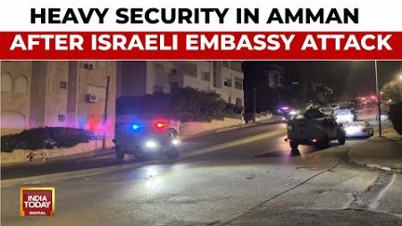 Heavy Security In Jordanian Capital Of Amman After Man Gets Shot For Opening Fire On Israeli Embassy