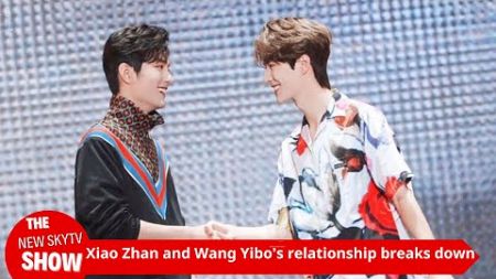 The real reason for the breakdown of Xiao Zhan and Wang Yibo’s relationship was revealed, and the in