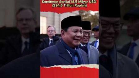 Presiden Prabowo Bawa Pulang Komitmen Senilai 18,5 Milyar USD (294,6 Triliun Rupiah).