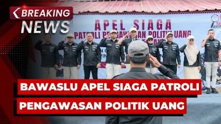 BREAKING NEWS - Bawaslu Gelar Apel Siaga Patroli Pengawasan Politik Uang di Masa Tenang Pilkada 2024