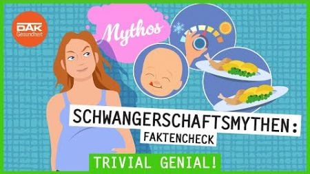 Schwangerschaftsmythen: Was stimmt wirklich? | #trivialgenial | DAK-Gesundheit