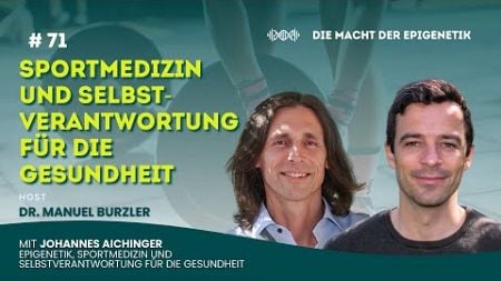 #71 Epigenetik, Sportmedizin und Selbstverantwortung für die Gesundheit mit Johannes Aichinger