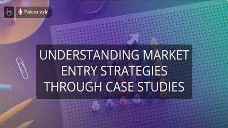 Understanding Market Entry Strategies through Case Studies