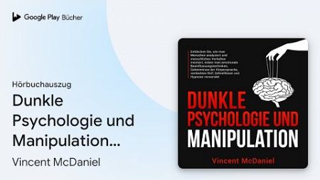 „Dunkle Psychologie und Manipulation: Entdecken…“ von Vincent McDaniel · Hörbuchauszug