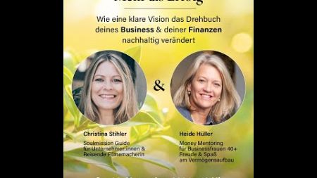 Wie eine Vision das Drehbuch deines Business &amp; Finanzen verändert. Heide Hüller &amp; Christina Stihler