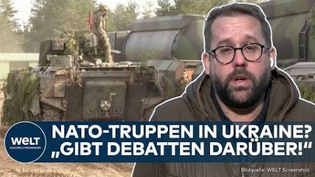 PUTINS KRIEG: Bodentruppen der Nato in Ukraine?! &quot;Es gibt offenbar Debatten&quot;