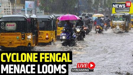 Cyclone Fengal Live | Cyclone Fengal Approach Tamil Nadu Live | Cyclone Fengal In Tamil Nadu | N18L