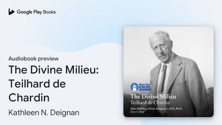 The Divine Milieu: Teilhard de Chardin by Kathleen N. Deignan · Audiobook preview