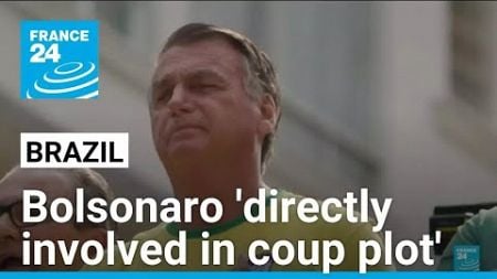 Bolsonaro directly involved in 2022 Brazil coup plot, says police report • FRANCE 24 English