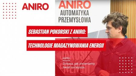 Sebastian Pokorski z ANIRO: Technologie magazynowania energii