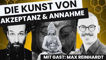 Die Kunst von Akzeptanz und Annahme (Mit Gast Max Reinhardt @selbstbestimmtheit )