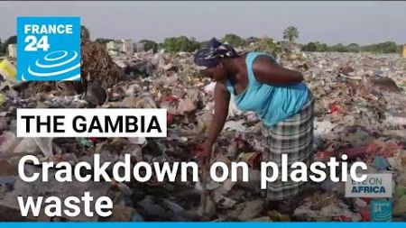 Will country’s poorest pay for The Gambia’s war on plastic? • FRANCE 24 English