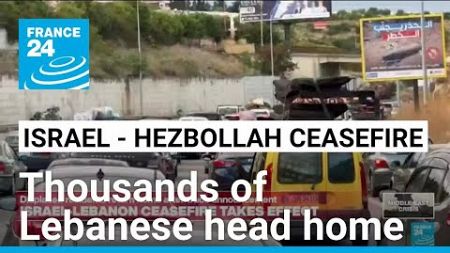 Thousands of Lebanese head home as Israel-Hezbollah truce takes hold • FRANCE 24 English