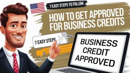 How to Get Approved for Business Credit | 7 Easy Steps (Must Watch)