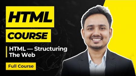 HTML — Structuring The Web | HTML Course For Beginners