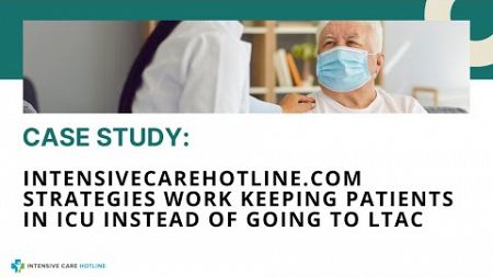 Case Study:Intensivecarehotline.com Strategies Work Keeping Patients in ICU Instead of Going to LTAC