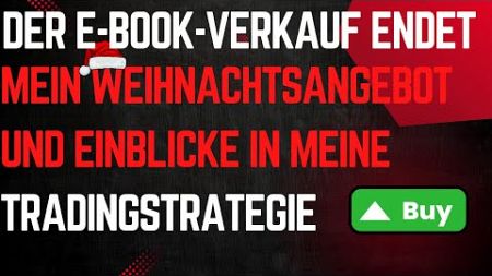 Der E-Book-Verkauf endet: Mein Weihnachtsangebot und Einblicke in meine Tradingstrategie