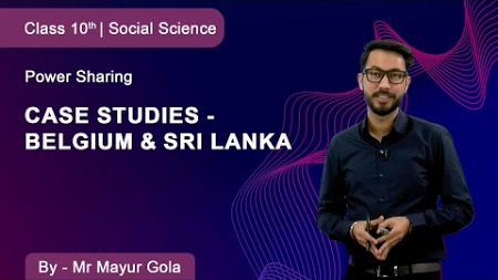 Class 10 I Social Science | Power Sharing | Case Studies - Belgium &amp; Sri Lanka